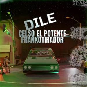 ดาวน์โหลดและฟังเพลง Dile พร้อมเนื้อเพลงจาก Celso El Potente