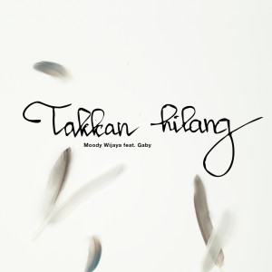 Dengarkan lagu Takkan Hilang nyanyian Moody Wijaya dengan lirik
