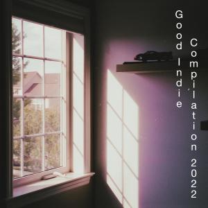 Album Good Indie Compilation 2022 oleh Various Artists