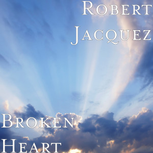 收听Robert Jacquez的Broken Heart歌词歌曲