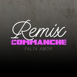 收聽Commanche的Falta Amor (Remix)歌詞歌曲