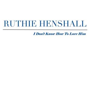 收聽Ruthie Henshall的I Don't Know How to Love Him歌詞歌曲