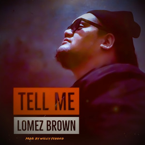 ดาวน์โหลดและฟังเพลง Tell Me พร้อมเนื้อเพลงจาก Lomez Brown