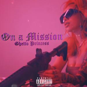 ดาวน์โหลดและฟังเพลง On A Mission (Explicit) พร้อมเนื้อเพลงจาก Ghetto Princess