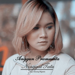 Dengarkan lagu Ningal Tatu (Explicit) nyanyian Anggun Pramudita dengan lirik