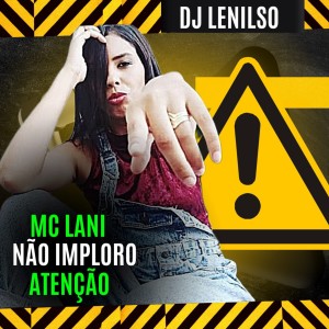 ดาวน์โหลดและฟังเพลง Não Imploro Atenção พร้อมเนื้อเพลงจาก Mc Lani
