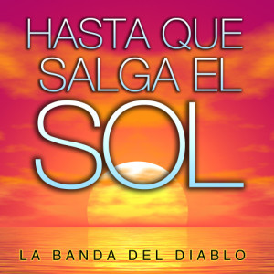 ดาวน์โหลดและฟังเพลง Hasta Que Salga el Sol พร้อมเนื้อเพลงจาก La Banda Del Diablo