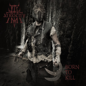 Atrocity的专辑Born To Kill (Explicit)