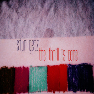 收聽Stan Getz的The Thrill Is Gone歌詞歌曲