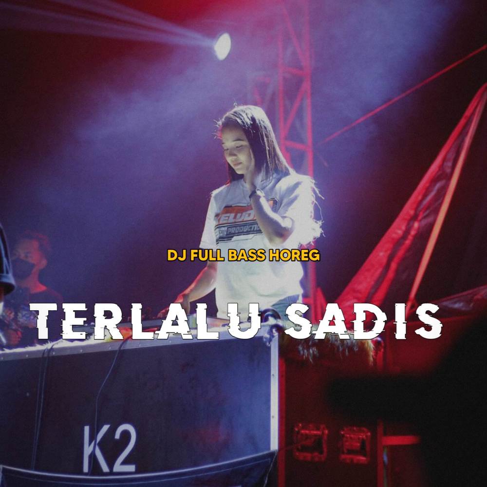DJ TERLALU SADIS FULL BASS HOREG