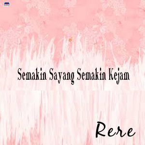 Dengarkan Semakin Sayang Semakin Kejam lagu dari RERE dengan lirik