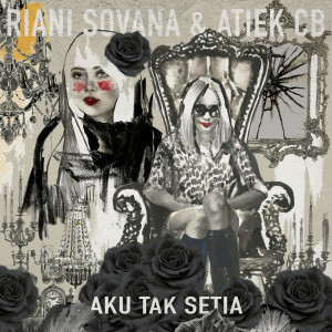 收聽Riani Sovana的Aku Tak Setia歌詞歌曲