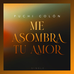 ดาวน์โหลดและฟังเพลง Me Asombra Tu Amor พร้อมเนื้อเพลงจาก Puchi Colon