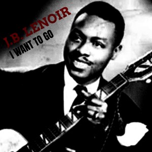 Album I Want To Go from J.B. Lenoir
