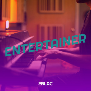 Listen to Entertainer song with lyrics from 2Blac