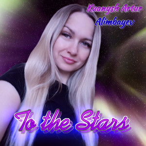 Listen to To the Stars song with lyrics from Kuanysh Artur Alimbayev