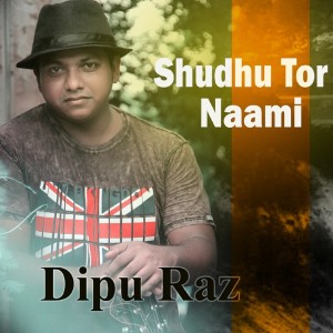Listen to Shudhu Tor Naami song with lyrics from Dipu Raz