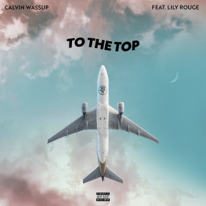 Listen to To the Top (Explicit) song with lyrics from Calvin Wassup