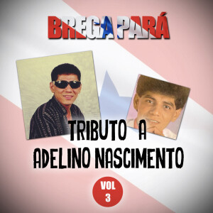 Album Brega Pará, Tributo a Adelino Nascimento: Vol. 3 from 
