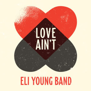 ดาวน์โหลดและฟังเพลง Love Ain't พร้อมเนื้อเพลงจาก Eli Young Band