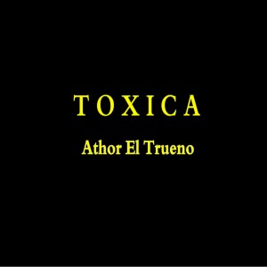 Listen to Toxica song with lyrics from Athor El Trueno