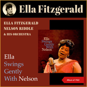 Album Ella Swings Gently with Nelson (Album of 1962) from Ella Fitzgerald