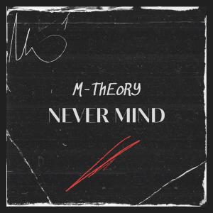 Album Never Mind (Explicit) from M-Theory