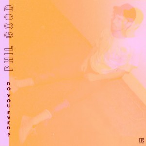 收聽Phil Good的Do You Ever?歌詞歌曲
