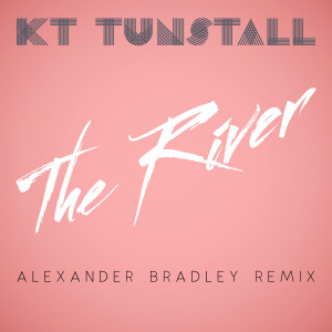 收聽KT Tunstall的The River (Alexander Bradley Remix)歌詞歌曲