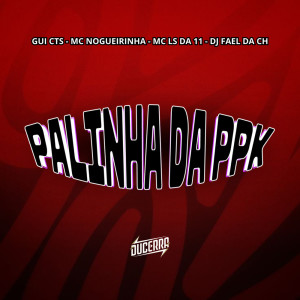 ดาวน์โหลดและฟังเพลง PALINHA DA PPK (Explicit) พร้อมเนื้อเพลงจาก GUI CTS