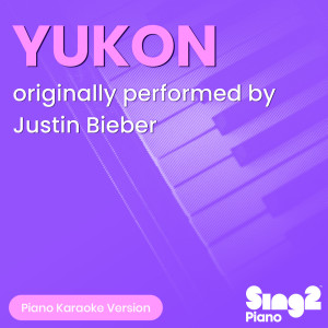 Album YUKON (Originally Performed by Justin Bieber) (Piano Karaoke Version) from Sing2Piano
