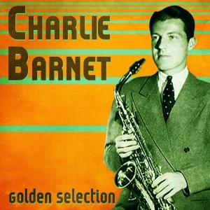 Charlie Barnet & His Orchestra的專輯Golden Selection (Remastered)