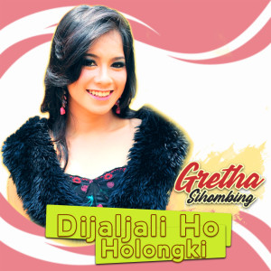 收听Gretha Sihombing的Dijaljali Ho Holongki歌词歌曲