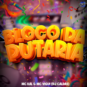 Listen to BLOCO DA PUTARIA (Explicit) song with lyrics from MC Kal