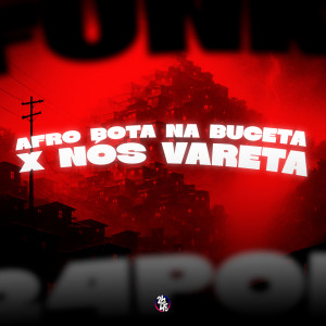 收听DJ VN Maestro的Afro Bota Na Buceta x Nós Vareta (Explicit)歌词歌曲