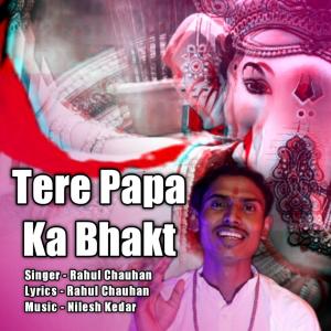 Album Tere Papa Ka Bhakt from Rahul Chauhan