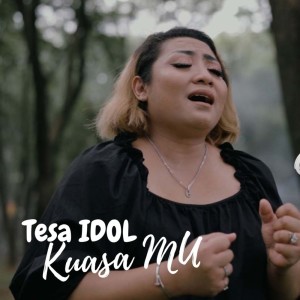 Dengarkan Kuasa Mu lagu dari Tesa Idol dengan lirik