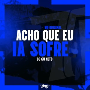 收聽DJ Gu Neto的Acho que eu ia sofre (Explicit)歌詞歌曲