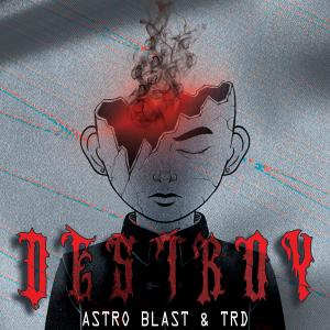 Astro Blast的專輯Destroy (feat. TRD)