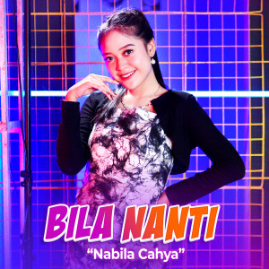Dengarkan lagu Bila Nanti nyanyian Nabila Cahya dengan lirik