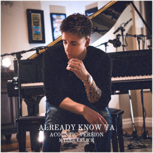 Listen to Already Know Ya (Acoustic Version) song with lyrics from Myles Erlick