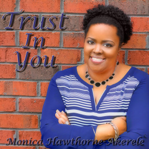 收聽Monica Hawthorne-Akerele的Trust in You歌詞歌曲