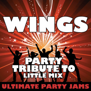 收聽Ultimate Party Jams的Wings (Party Tribute to Little Mix)歌詞歌曲