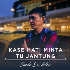 Listen to KASE HATI MINTA TU JANTUNG song with lyrics from Buche Kulaleen