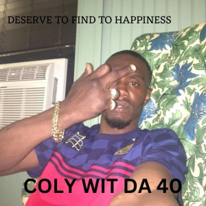 收聽COLY WIT DA 40的Deserve to Find Happiness (Explicit)歌詞歌曲