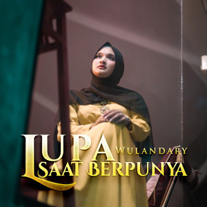 Dengarkan Lupa Saat Berpunya lagu dari Wulandary dengan lirik