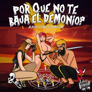 ดาวน์โหลดและฟังเพลง ¿Por que no te baja el demonio? (feat. YUNGLiAN MEDiOCRE BROKE BOi) (Explicit) พร้อมเนื้อเพลงจาก Alaska Young