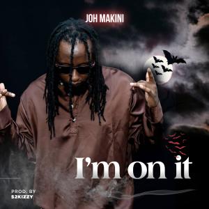 收聽Joh Makini的I'm On it (Explicit)歌詞歌曲