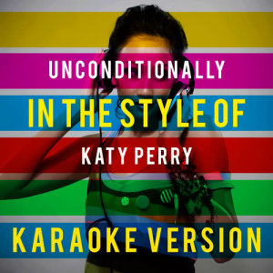 ดาวน์โหลดและฟังเพลง Unconditionally (In the Style of Katy Perry) [Karaoke Version] (Karaoke Version) พร้อมเนื้อเพลงจาก Ameritz Top Tracks