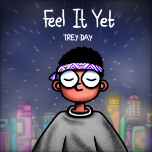 Listen to Feel It Yet (Explicit) song with lyrics from Trey Day